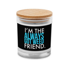 Load image into Gallery viewer, Always Got Weed Friend Glass Jar Candle