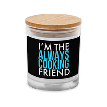 Load image into Gallery viewer, Always Cooking Friend Glass Jar Candle