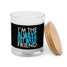 Load image into Gallery viewer, Always Got Weed Friend Glass Jar Candle