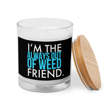 Load image into Gallery viewer, Always Out Of Weed Friend Glass Jar Candle