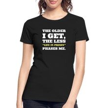 Load image into Gallery viewer, The Less Life in Prison Phases Me Feminine Cut Premium Organic Tee - black