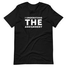 Load image into Gallery viewer, I Understood The Assignment Unisex Tee