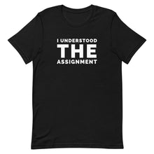 Load image into Gallery viewer, I Understood The Assignment Unisex Tee