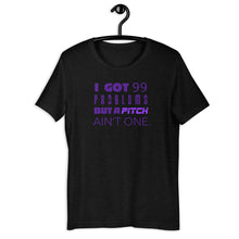 Load image into Gallery viewer, 99 Problems But A Pitch Ain't One Unisex Tee