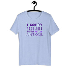 Load image into Gallery viewer, 99 Problems But A Pitch Ain't One Unisex Tee