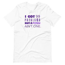 Load image into Gallery viewer, 99 Problems But A Pitch Ain't One Unisex Tee