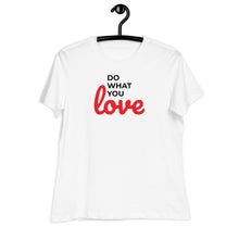 Load image into Gallery viewer, Do What You Love Women's Relaxed Tee