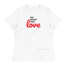 Load image into Gallery viewer, Do What You Love Women's Relaxed Tee